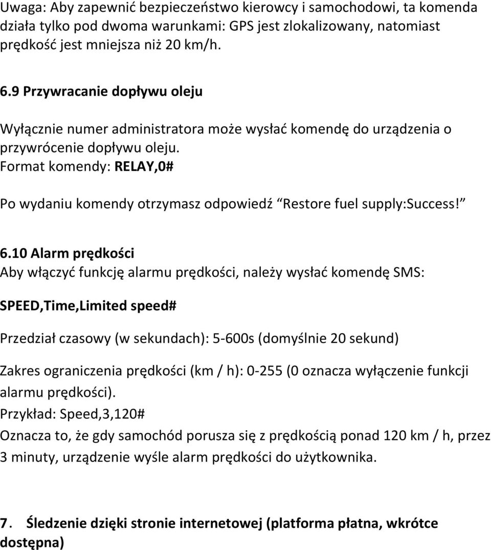 Format komendy: RELAY,0# Po wydaniu komendy otrzymasz odpowiedź Restore fuel supply:success! 6.