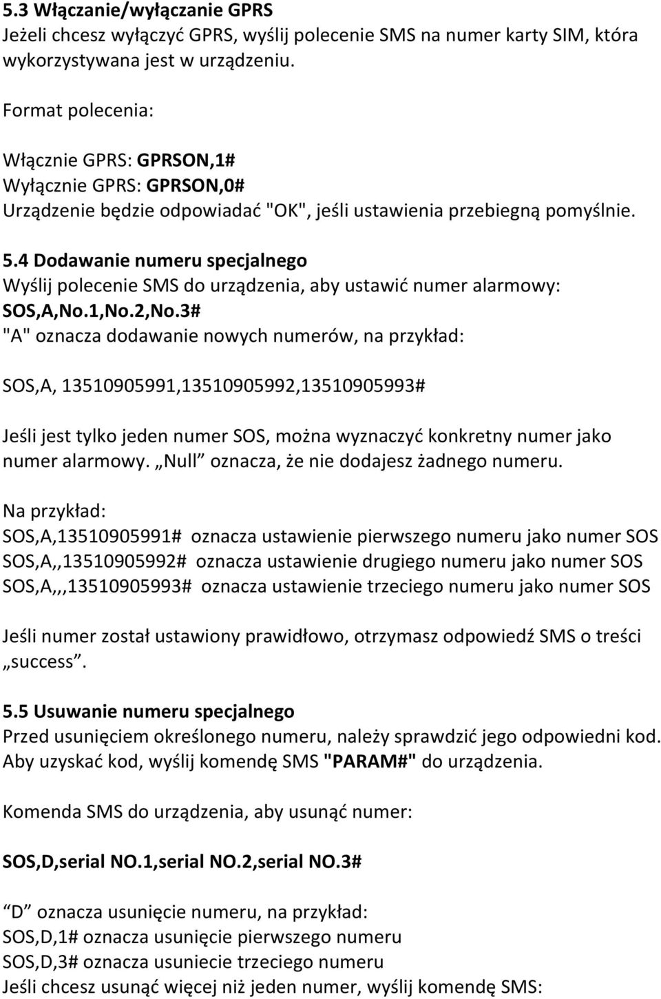 4 Dodawanie numeru specjalnego Wyślij polecenie SMS do urządzenia, aby ustawić numer alarmowy: SOS,A,No.1,No.2,No.