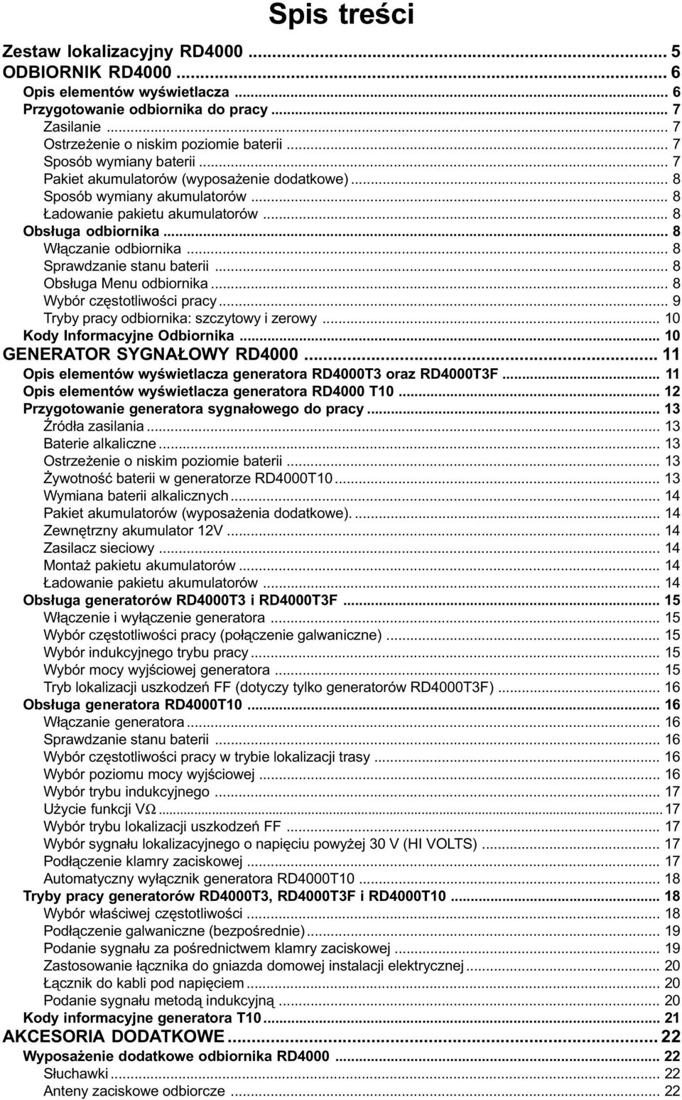 .. 8 Sprawdzanie stanu baterii... 8 Obs³uga Menu odbiornika... 8 Wybór czêstotliwoœci pracy... 9 Tryby pracy odbiornika: szczytowy i zerowy... 10 Kody Informacyjne Odbiornika.