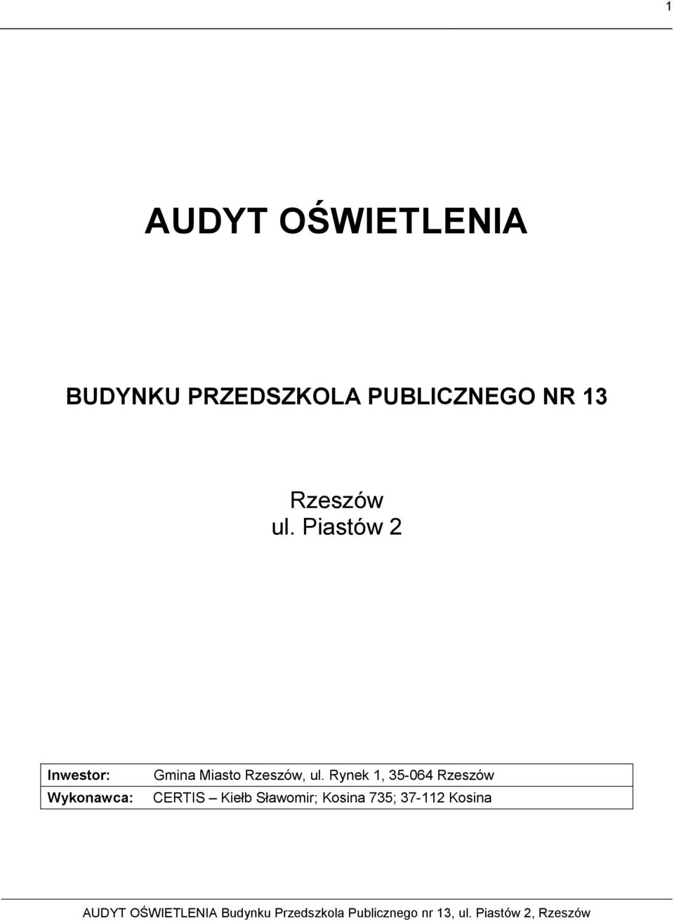 Piastów 2 Inwestor: Wykonawca: Gmina Miasto