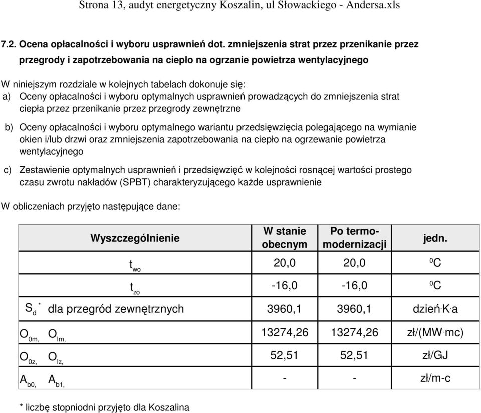 wyboru optymalnych usprawnień prowadzących do zmniejszenia strat ciepła przez przenikanie przez przegrody zewnętrzne b) Oceny opłacalności i wyboru optymalnego wariantu przedsięwzięcia polegającego