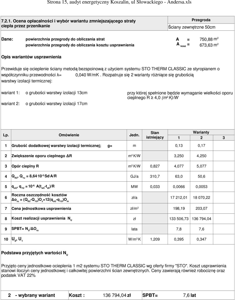 Ocena opłacalności i wybór wariantu zmniejszającego straty ciepła przez przenikanie Przegroda Ściany zewnętrzne 50cm Dane: powierzchnia przegrody do obliczania strat A = 750,88 powierzchnia przegrody