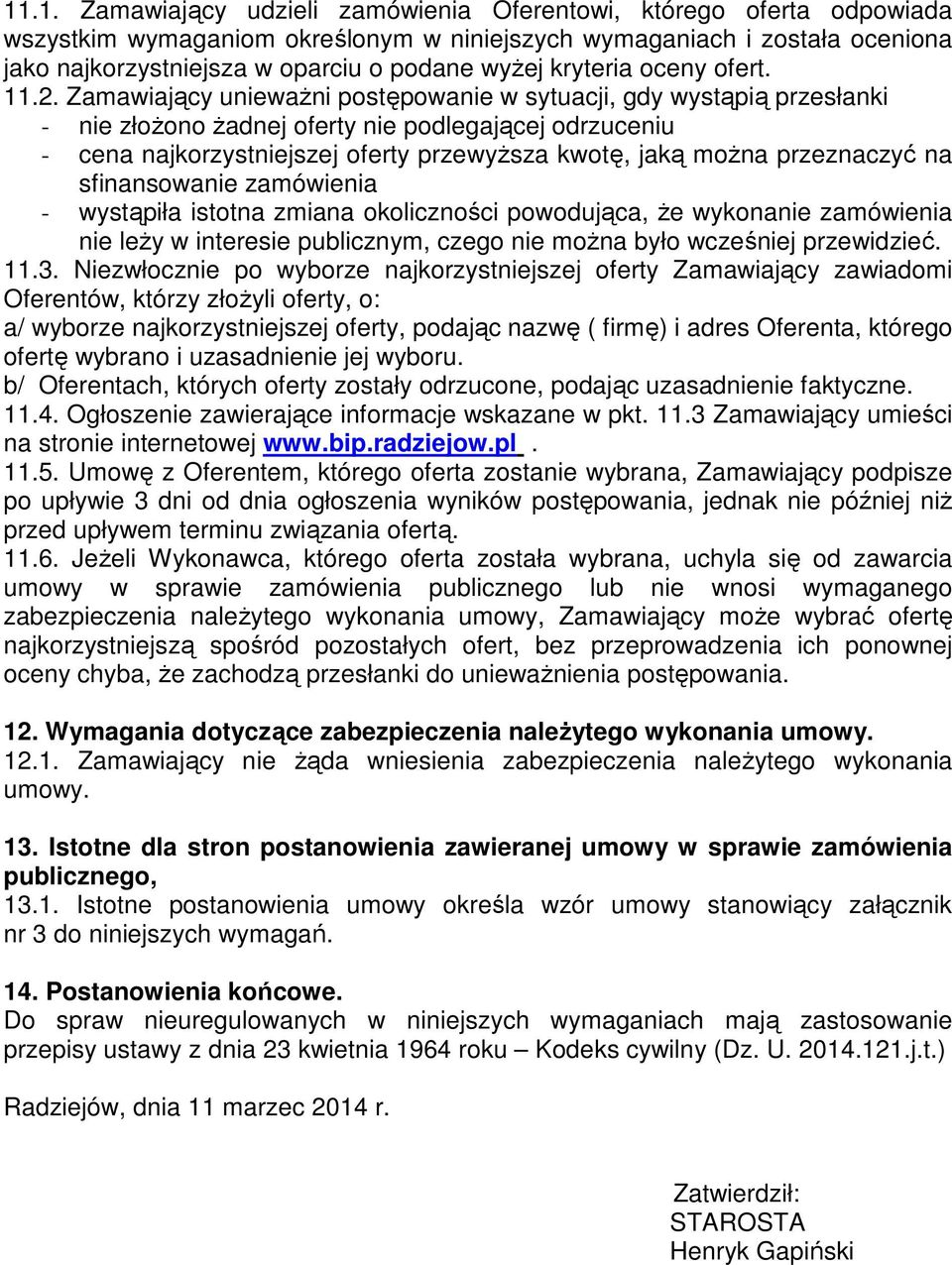 Zamawiający unieważni postępowanie w sytuacji, gdy wystąpią przesłanki - nie złożono żadnej oferty nie podlegającej odrzuceniu - cena najkorzystniejszej oferty przewyższa kwotę, jaką można