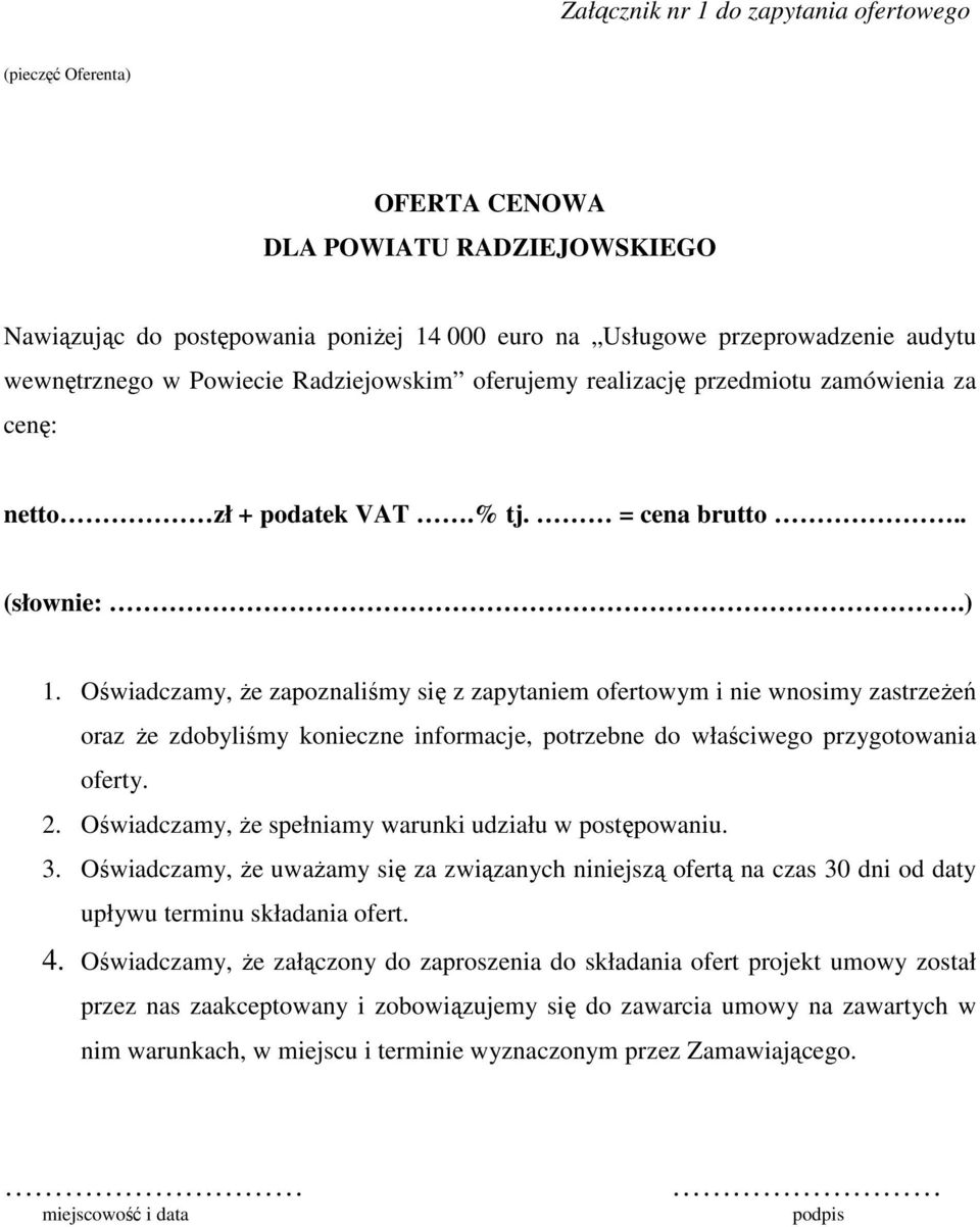 Oświadczamy, że zapoznaliśmy się z zapytaniem ofertowym i nie wnosimy zastrzeżeń oraz że zdobyliśmy konieczne informacje, potrzebne do właściwego przygotowania oferty. 2.