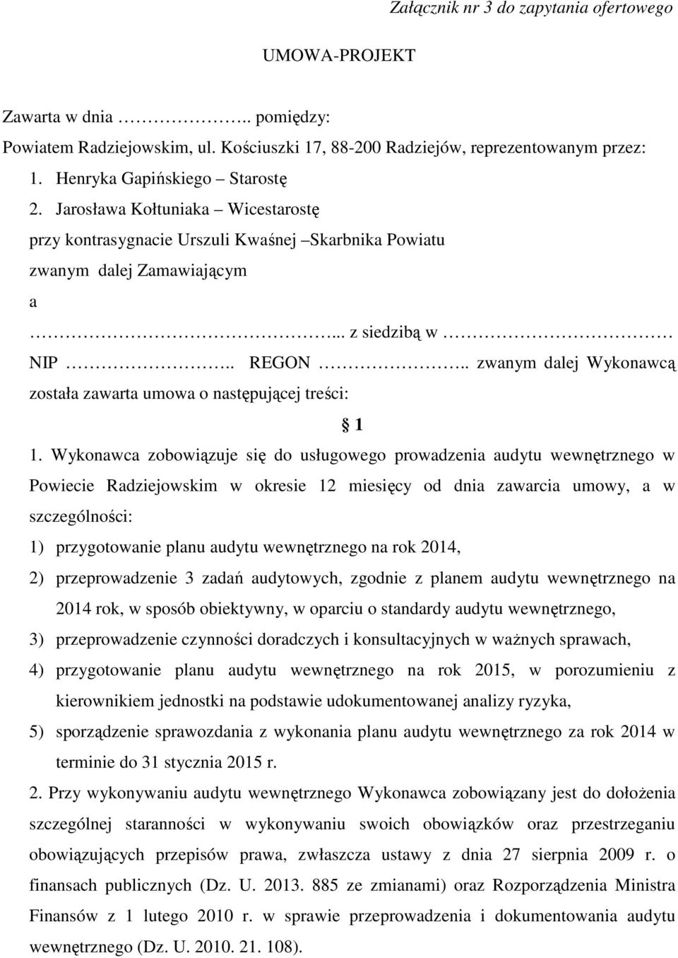 . zwanym dalej Wykonawcą została zawarta umowa o następującej treści: 1 1.