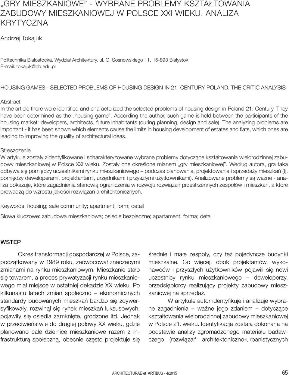 THE CRITIC ANALYSIS Abstract In the article there were identified and characterized the selected problems of housing design in Poland 21. Century. They have been determined as the housing game.