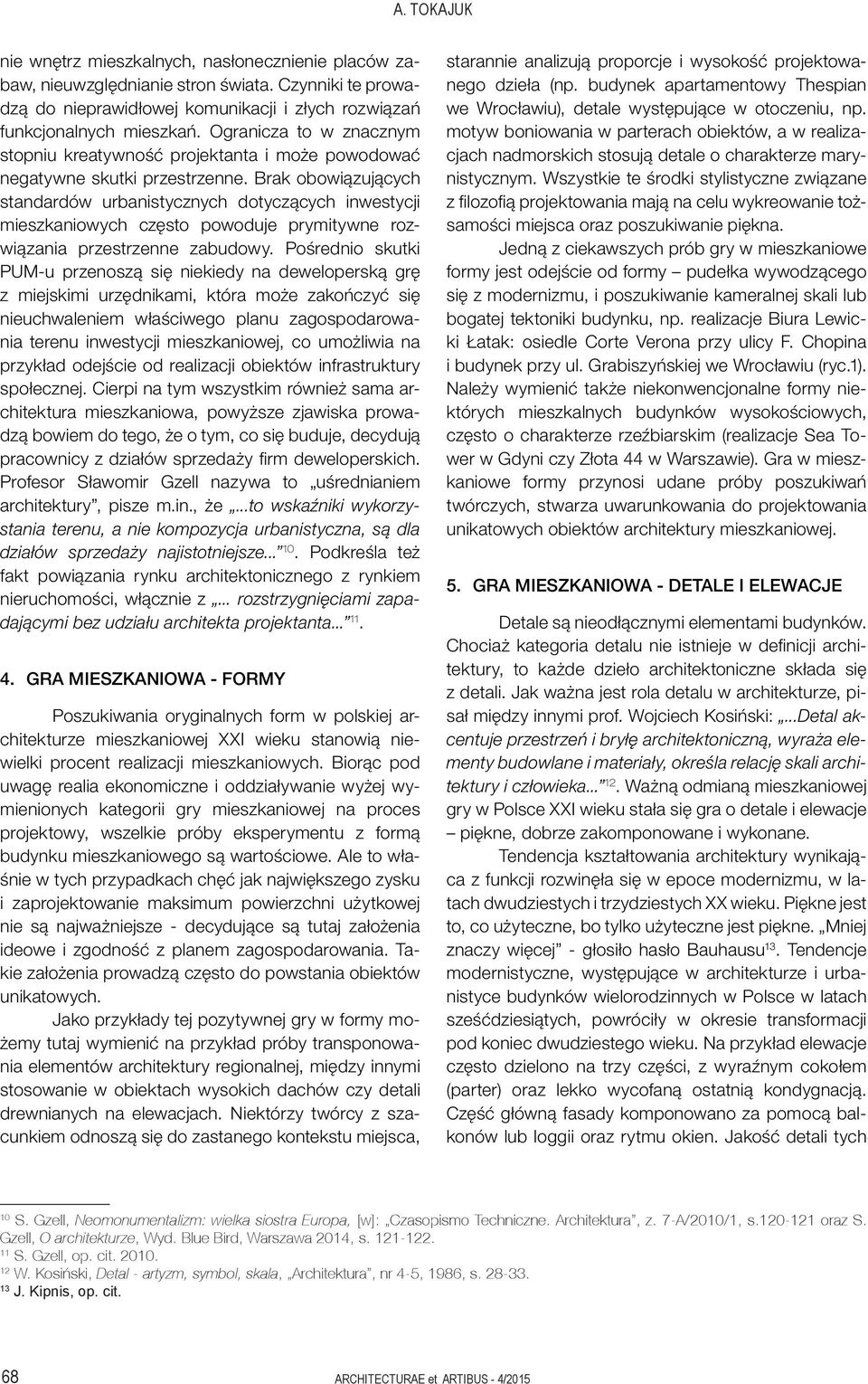 Brak obowiązujących standardów urbanistycznych dotyczących inwestycji mieszkaniowych często powoduje prymitywne rozwiązania przestrzenne zabudowy.