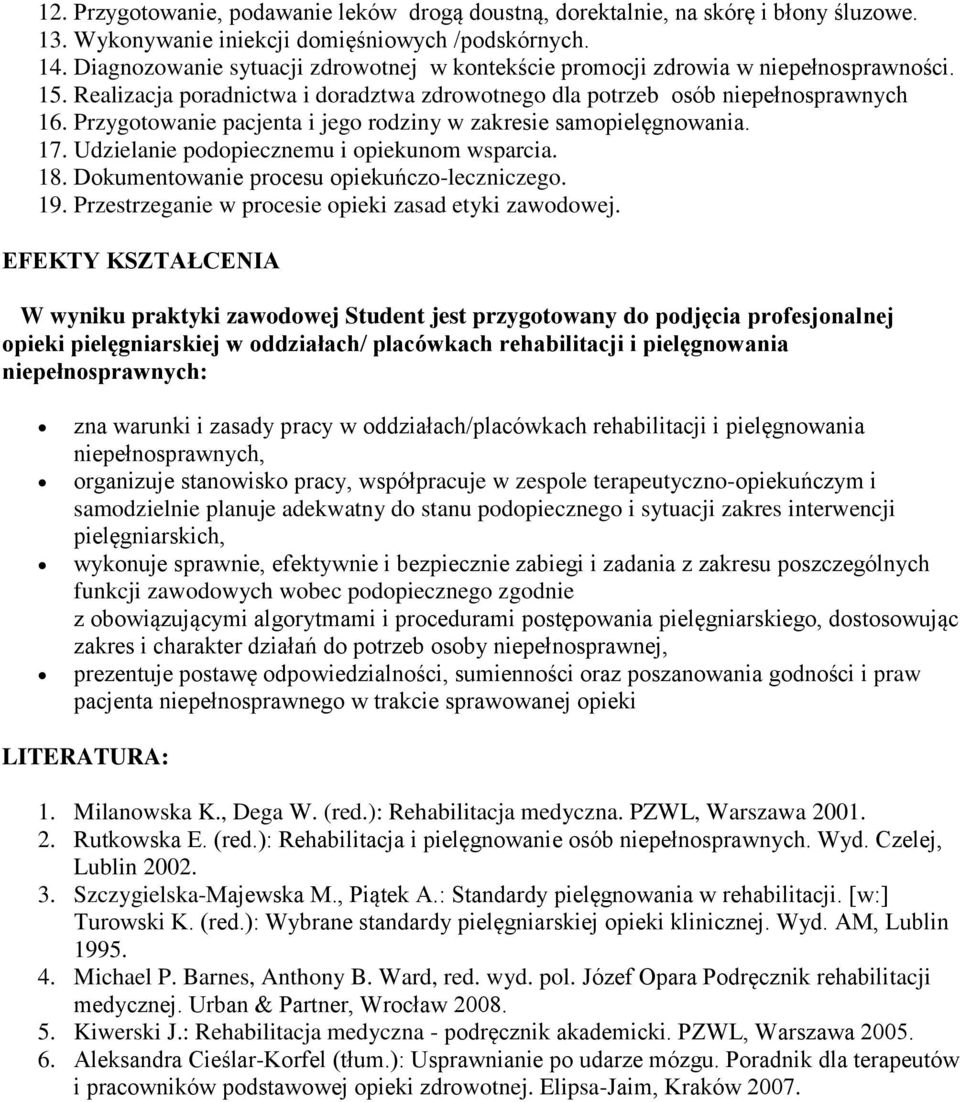 Przygotowanie pacjenta i jego rodziny w zakresie samopielęgnowania. 17. Udzielanie podopiecznemu i opiekunom wsparcia. 18. Dokumentowanie procesu opiekuńczo-leczniczego. 19.