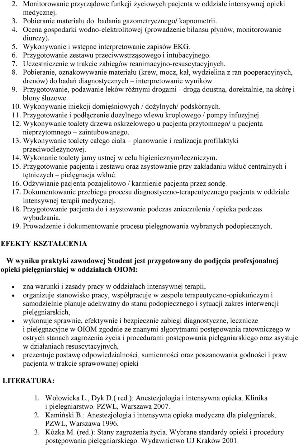 Przygotowanie zestawu przeciwwstrząsowego i intubacyjnego. 7. Uczestniczenie w trakcie zabiegów reanimacyjno-resuscytacyjnych. 8.