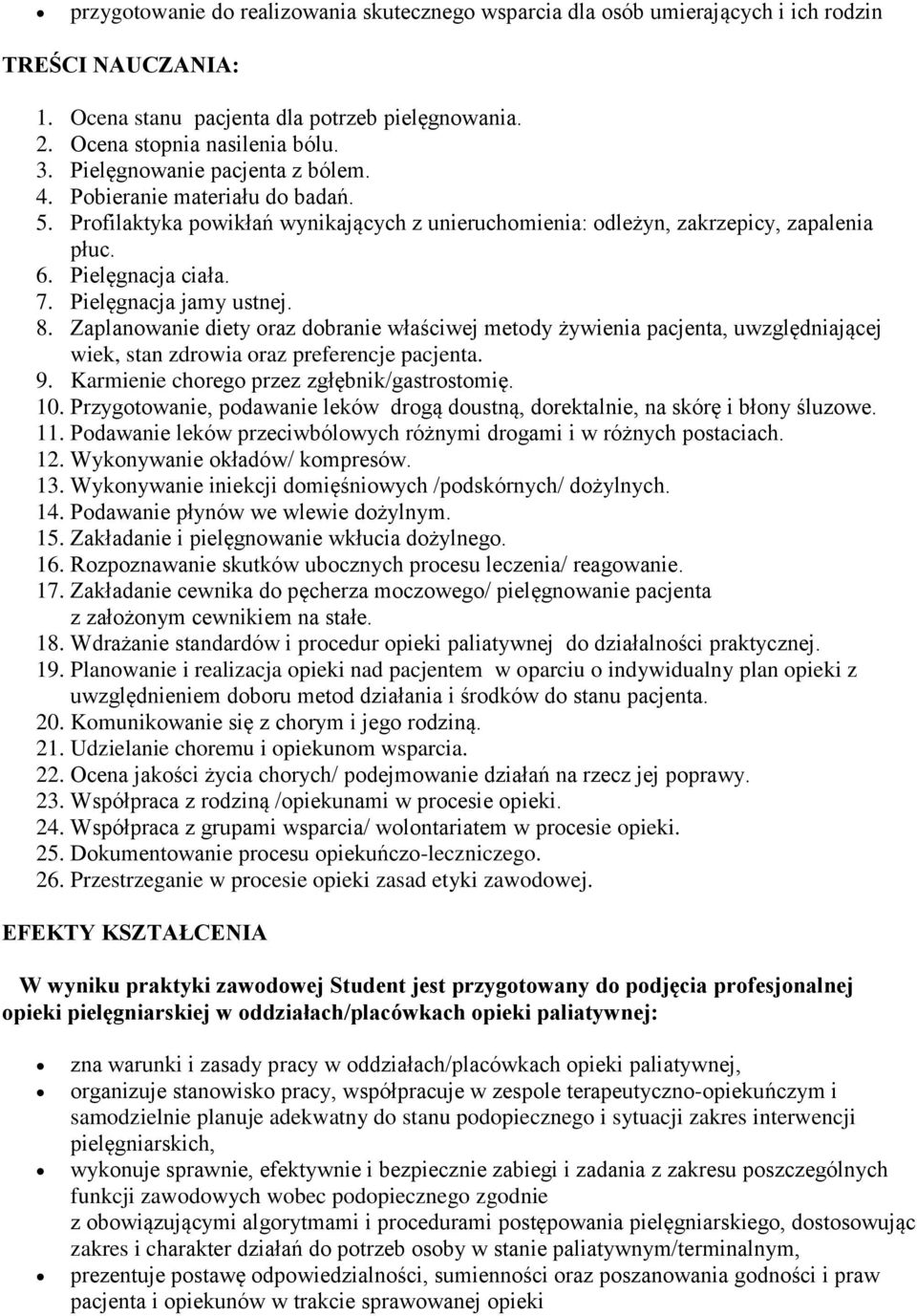 Pielęgnacja jamy ustnej. 8. Zaplanowanie diety oraz dobranie właściwej metody żywienia pacjenta, uwzględniającej wiek, stan zdrowia oraz preferencje pacjenta. 9.