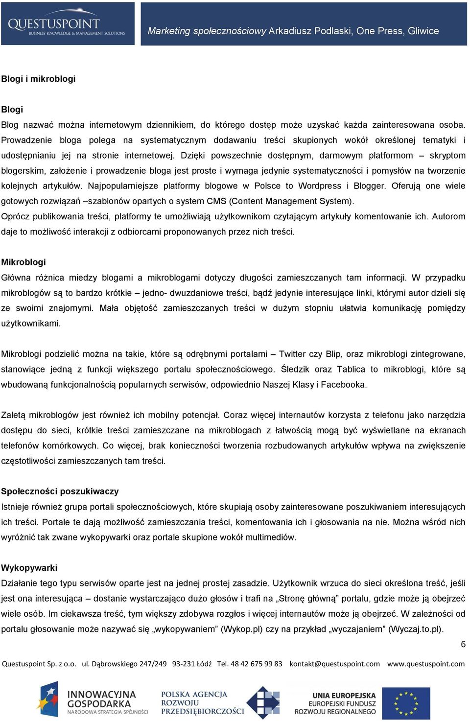 Dzięki powszechnie dostępnym, darmowym platformom skryptom blogerskim, założenie i prowadzenie bloga jest proste i wymaga jedynie systematyczności i pomysłów na tworzenie kolejnych artykułów.