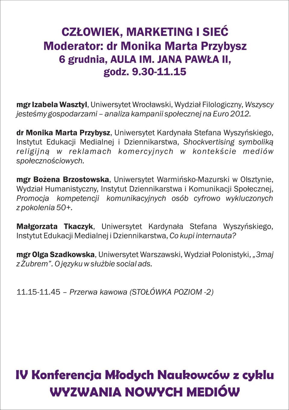 dr Monika Marta Przybysz, Uniwersytet Kardyna³a Stefana Wyszyñskiego, Instytut Edukacji Medialnej i Dziennikarstwa, Shockvertising symbolik¹ religijn¹ w reklamach komercyjnych w kontekœcie mediów