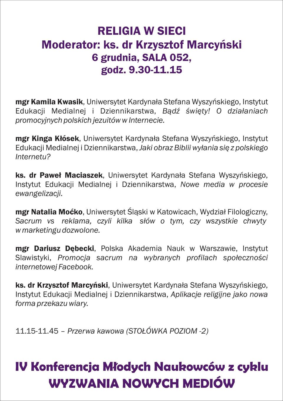 mgr Kinga K³ósek, Uniwersytet Kardyna³a Stefana Wyszyñskiego, Instytut Edukacji Medialnej i Dziennikarstwa, Jaki obraz Biblii wy³ania siê z polskiego Internetu? ks.