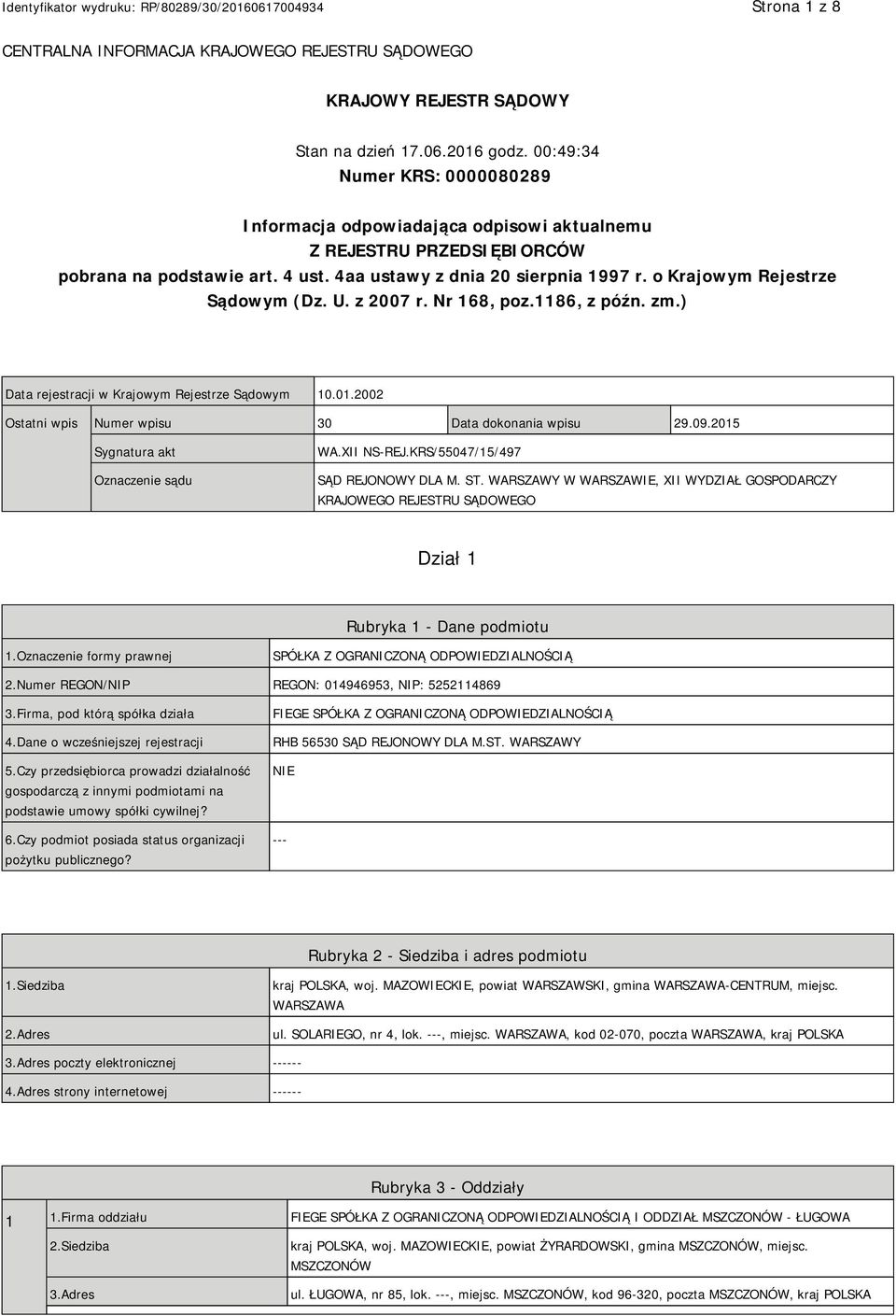 o Krajowym Rejestrze Sądowym (Dz. U. z 2007 r. Nr 168, poz.1186, z późn. zm.) Data rejestracji w Krajowym Rejestrze Sądowym 10.01.2002 Ostatni wpis Numer wpisu 30 Data dokonania wpisu 29.09.