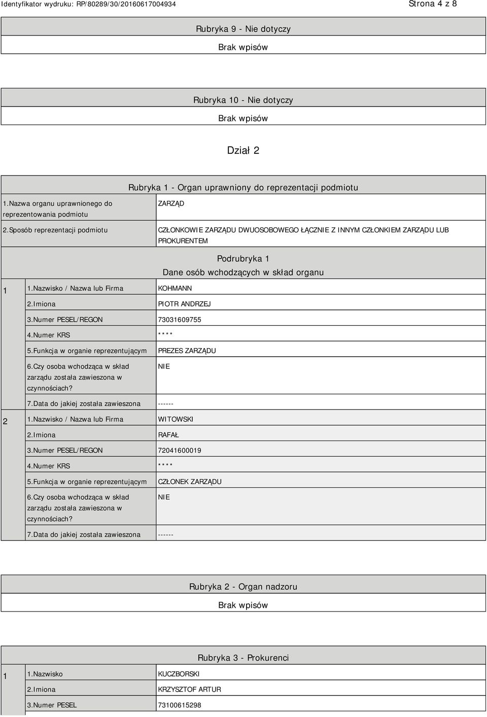 Nazwisko / Nazwa lub Firma KOHMANN Podrubryka 1 Dane osób wchodzących w skład organu 2.Imiona PIOTR ANDRZEJ 3.Numer PESEL/REGON 73031609755 4.Numer KRS **** 5.Funkcja w organie reprezentującym 6.