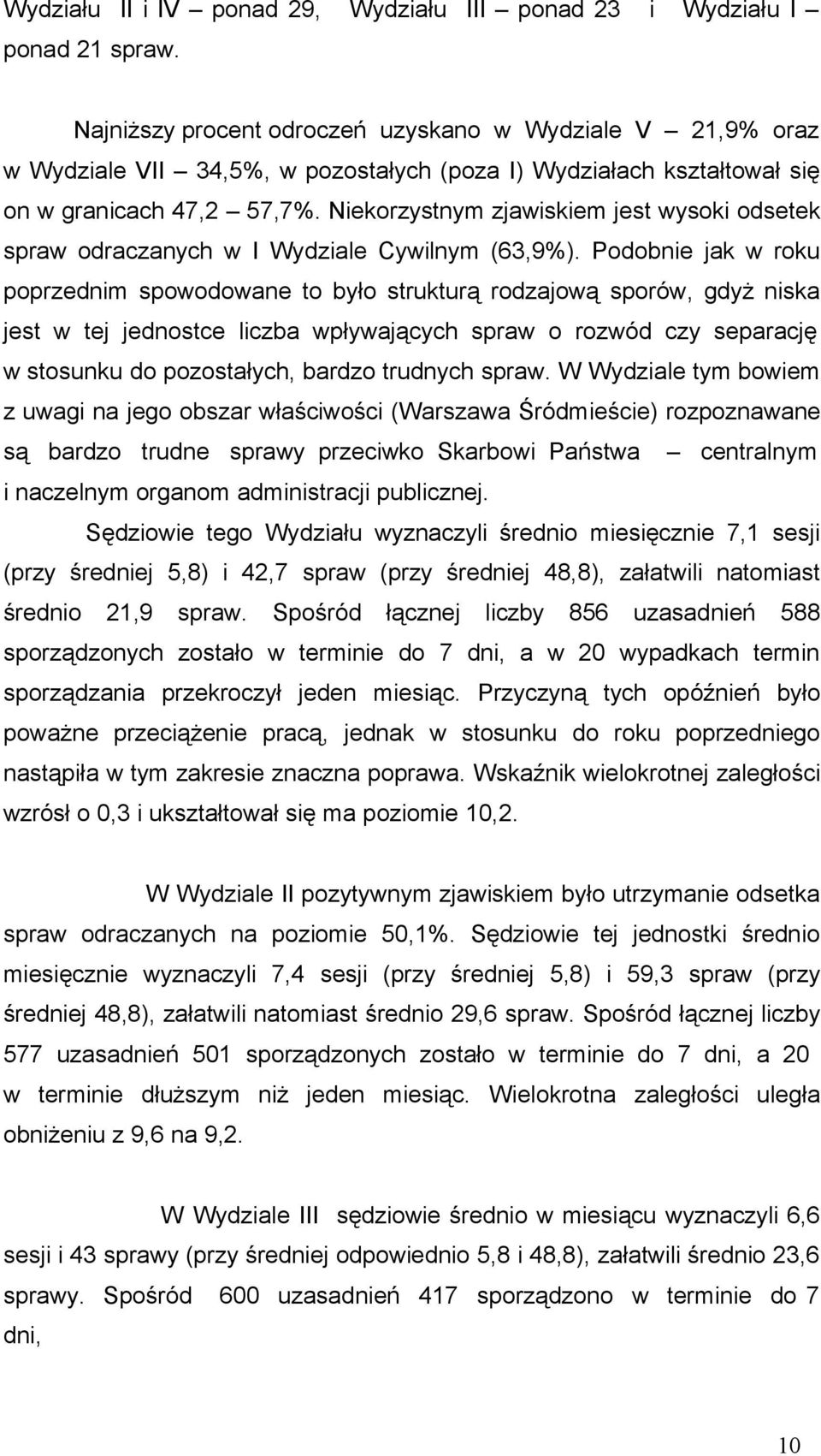 Niekorzystnym zjawiskiem jest wysoki odsetek spraw odraczanych w I Wydziale Cywilnym (63,9%).