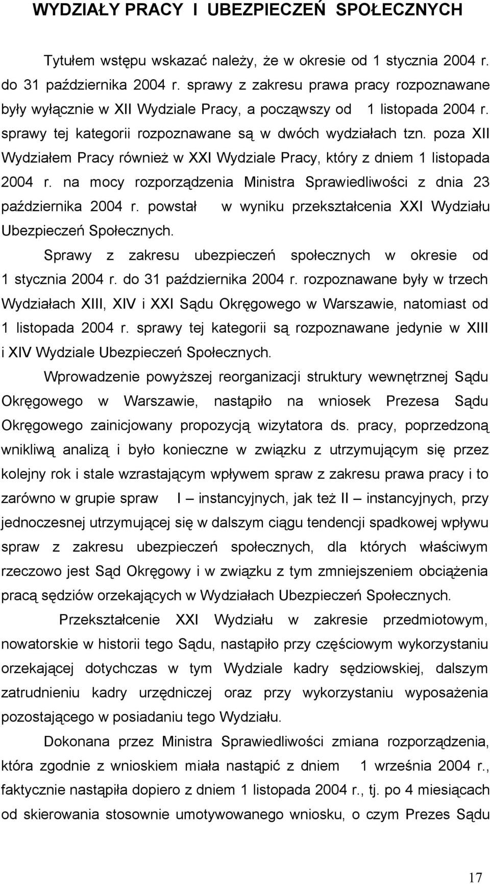 poza XII Wydziałem Pracy również w XXI Wydziale Pracy, który z dniem 1 listopada 2004 r. na mocy rozporządzenia Ministra Sprawiedliwości z dnia 23 października 2004 r.