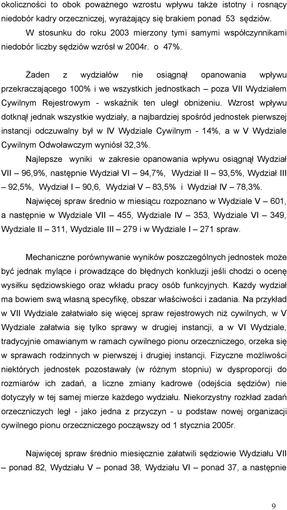 Żaden z wydziałów nie osiągnął opanowania wpływu przekraczającego 100% i we wszystkich jednostkach poza VII Wydziałem Cywilnym Rejestrowym - wskaźnik ten uległ obniżeniu.