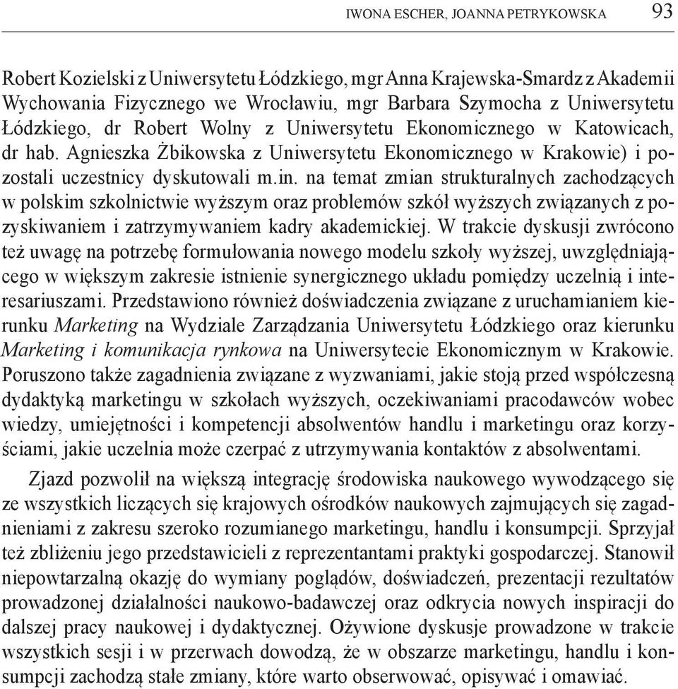 na temat zmian strukturalnych zachodzących w polskim szkolnictwie wyższym oraz problemów szkół wyższych związanych z pozyskiwaniem i zatrzymywaniem kadry akademickiej.