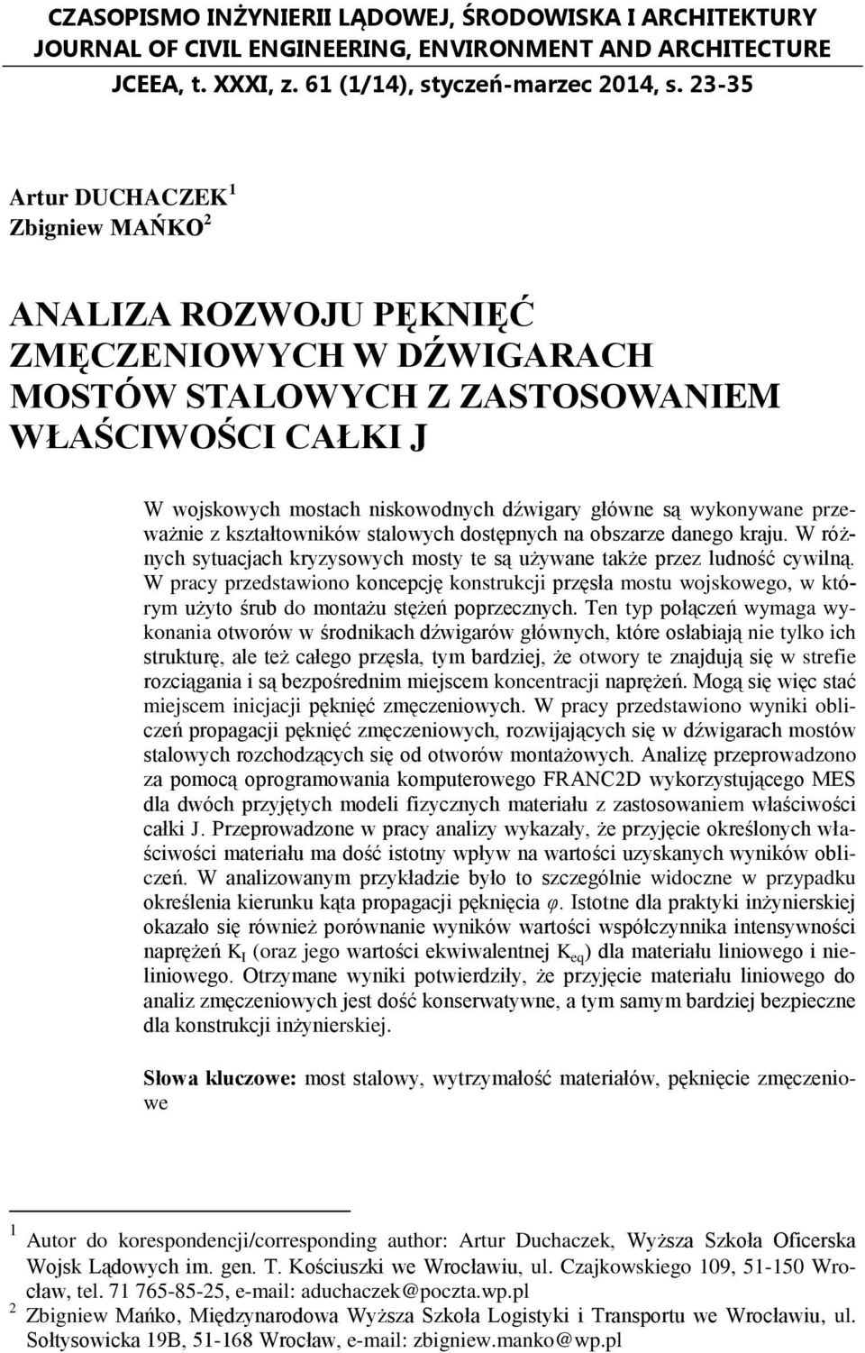 wykonywane przeważnie z kształtowników stalowych dostępnych na obszarze danego kraju. W różnych sytuacjach kryzysowych mosty te są używane także przez ludność cywilną.