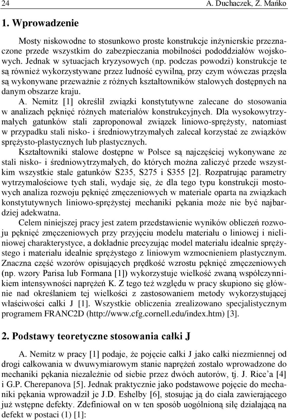 podczas powodzi) konstrukcje te są również wykorzystywane przez ludność cywilną, przy czym wówczas przęsła są wykonywane przeważnie z różnych kształtowników stalowych dostępnych na danym obszarze