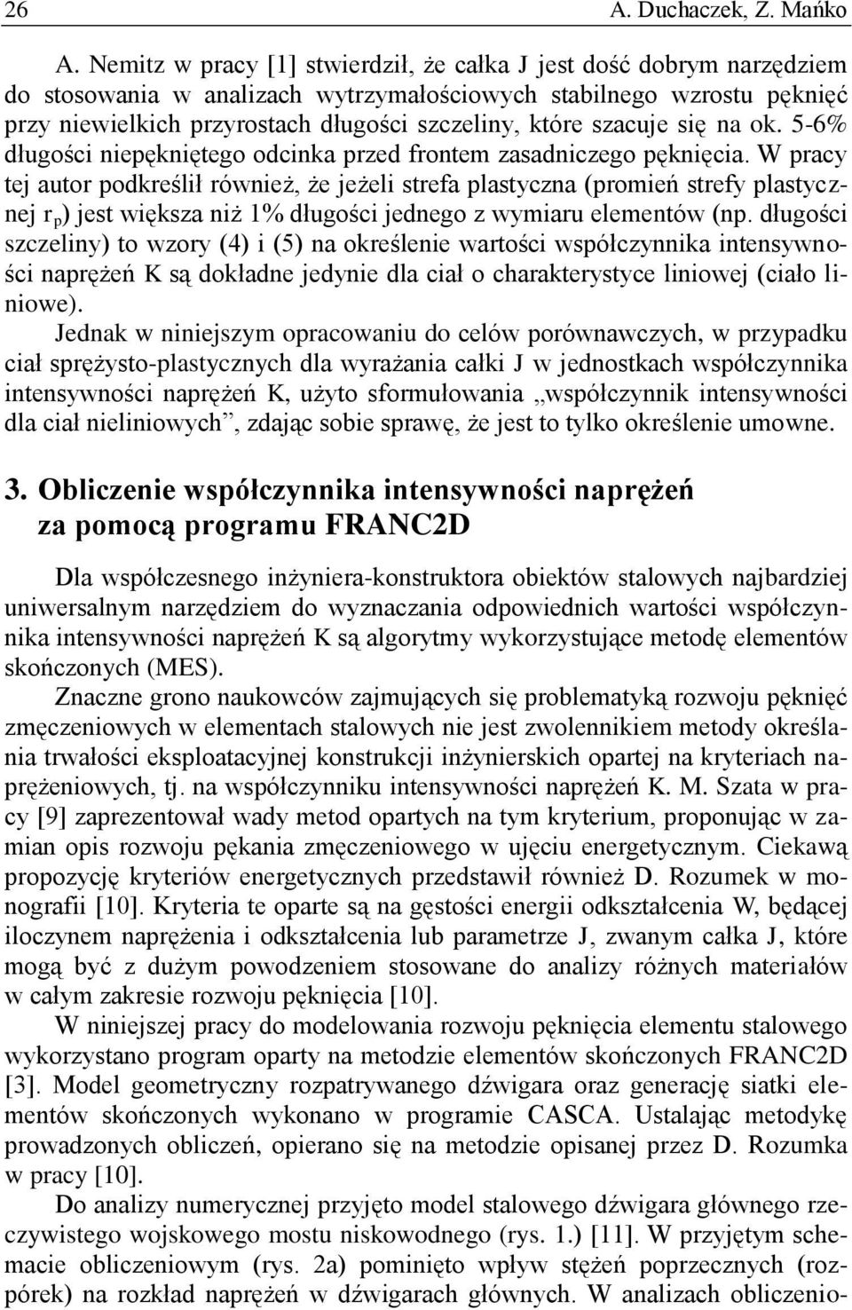 szacuje się na ok. 5-6% długości niepękniętego odcinka przed frontem zasadniczego pęknięcia.