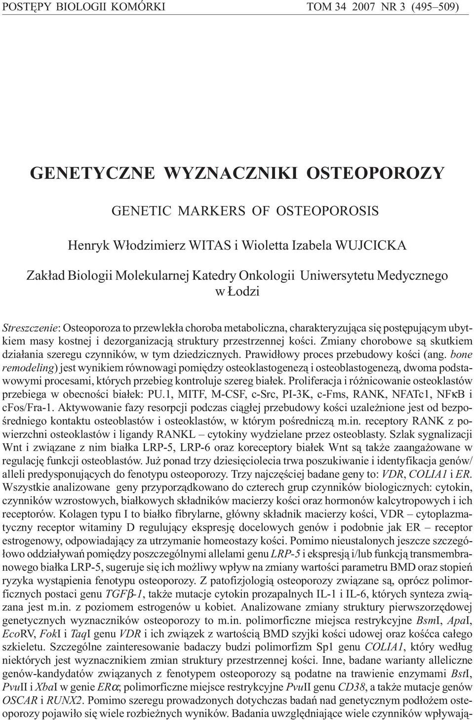 struktury przestrzennej koœci. Zmiany chorobowe s¹ skutkiem dzia³ania szeregu czynników, w tym dziedzicznych. Prawid³owy proces przebudowy koœci (ang.
