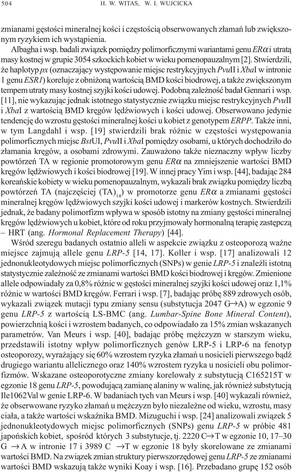 Stwierdzili, e haplotyp px (oznaczaj¹cy wystêpowanie miejsc restrykcyjnych PvuII i XbaI w intronie 1 genu ESR1) koreluje z obni on¹ wartoœci¹ BMD koœci biodrowej, a tak e zwiêkszonym tempem utraty