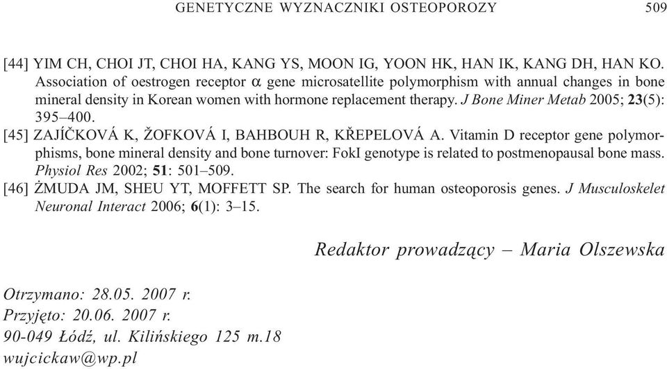 J Bone Miner Metab 2005; 23(5): 395 400. [45] ZAJÍÈKOVÁ K, ŽOFKOVÁ I, BAHBOUH R, KØEPELOVÁ A.