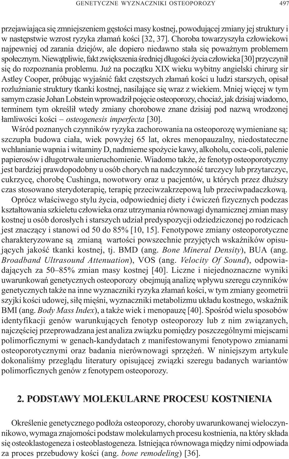 Niew¹tpliwie, fakt zwiêkszenia œredniej d³ugoœci ycia cz³owieka [30] przyczyni³ siê do rozpoznania problemu.