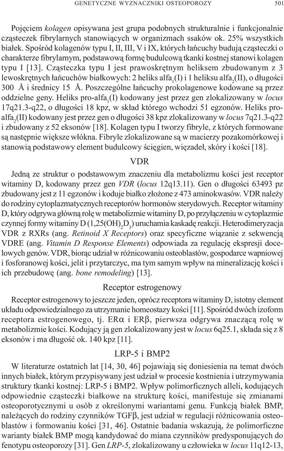 Cz¹steczka typu I jest prawoskrêtnym heliksem zbudowanym z 3 lewoskrêtnych ³añcuchów bia³kowych: 2 heliks alfa 1 (I) i 1 heliksu alfa 2 (II), o d³ugoœci 300 Å i œrednicy 15 Å.