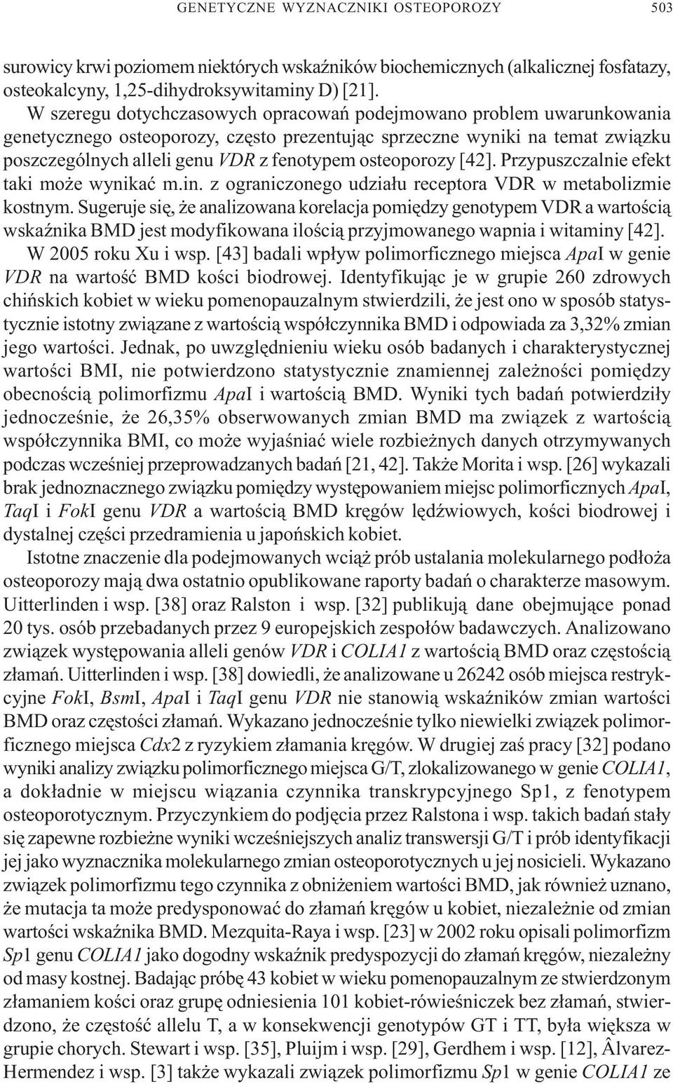 osteoporozy [42]. Przypuszczalnie efekt taki mo e wynikaæ m.in. z ograniczonego udzia³u receptora VDR w metabolizmie kostnym.