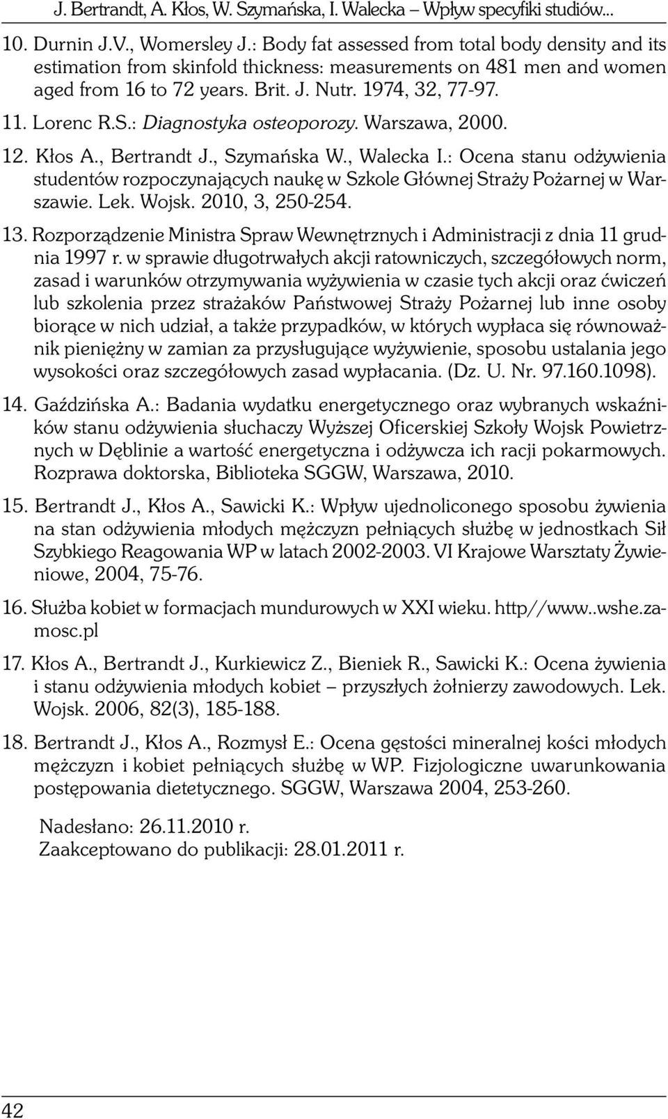 : Diagnostyka osteoporozy. Warszawa, 2000. 12. Kłos A., Bertrandt J., Szymańska W., Walecka I.: Ocena stanu odżywienia studentów rozpoczynających naukę w Szkole Głównej Straży Pożarnej w Warszawie.