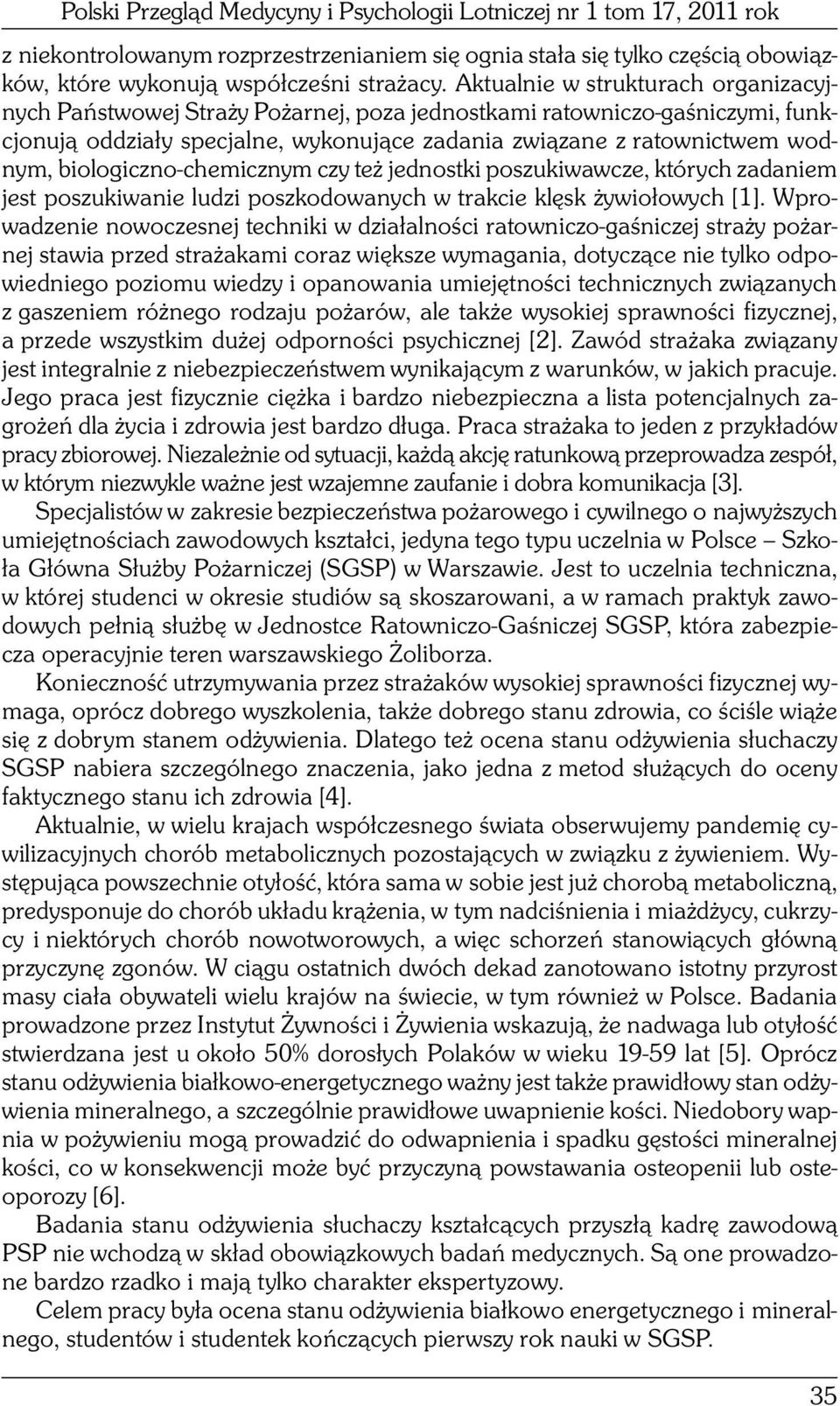 biologiczno-chemicznym czy też jednostki poszukiwawcze, których zadaniem jest poszukiwanie ludzi poszkodowanych w trakcie klęsk żywiołowych [1].