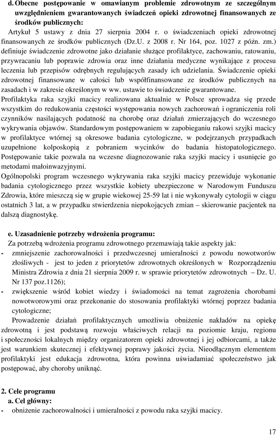 ) definiuje świadczenie zdrowotne jako działanie służące profilaktyce, zachowaniu, ratowaniu, przywracaniu lub poprawie zdrowia oraz inne działania medyczne wynikające z procesu leczenia lub