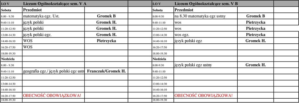 11:20-12:50 wos Pietrzycka 13:00-14:30 język polski egz. Gromek H. 13:00-14:30 wos egz.