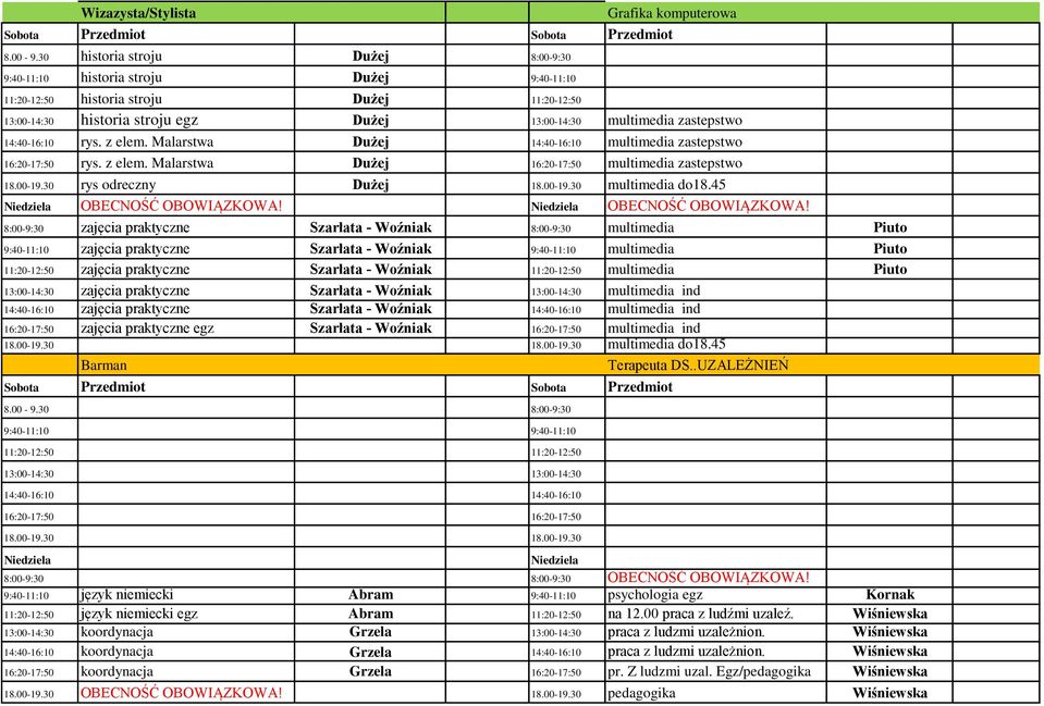 14:40-16:10 rys. z elem. Malarstwa Dużej 14:40-16:10 multimedia zastepstwo 16:20-17:50 rys. z elem. Malarstwa Dużej 16:20-17:50 multimedia zastepstwo 18.00-19.30 rys odreczny Dużej 18.00-19.30 multimedia do18.