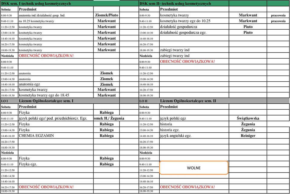 25 Markwant pracownia 11:20-12:50 kosmetyka twarzy Markwant 11:20-12:50 działalość gospodarcza Piuto 13:00-14:30 kosmetyka twarzy Markwant 13:00-14:30 działalność gospodarcza egz.