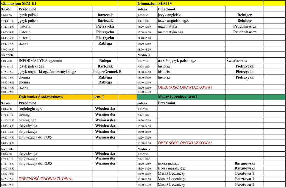 16:20-17:50 fizyka Rabiega 16:20-17:50 8:00-9:30 INFORMATYKA egzamin Nalepa 8:00-9:30 na 8.