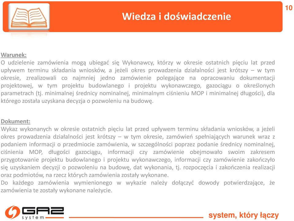 określonych parametrach (tj. minimalnej średnicy nominalnej, minimalnym ciśnieniu MOP i minimalnej długości), dla którego została uzyskana decyzja o pozwoleniu na budowę.