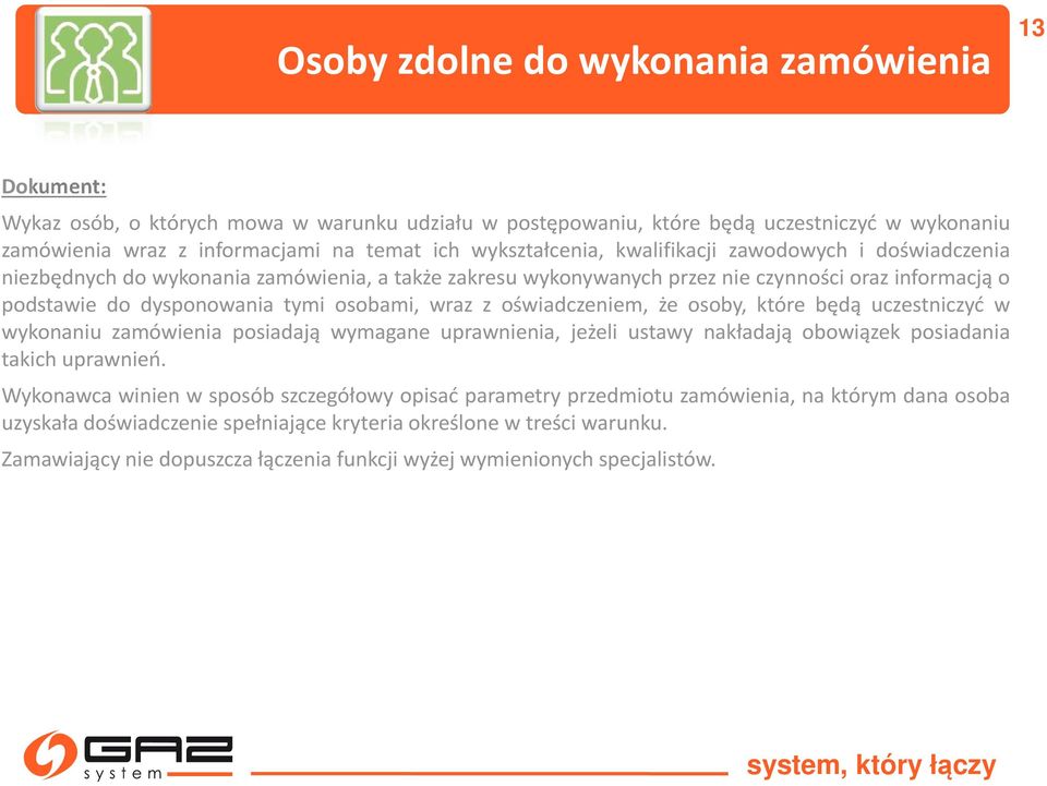 wraz z oświadczeniem, że osoby, które będą uczestniczyć w wykonaniu zamówienia posiadają wymagane uprawnienia, jeżeli ustawy nakładają obowiązek posiadania takich uprawnień.