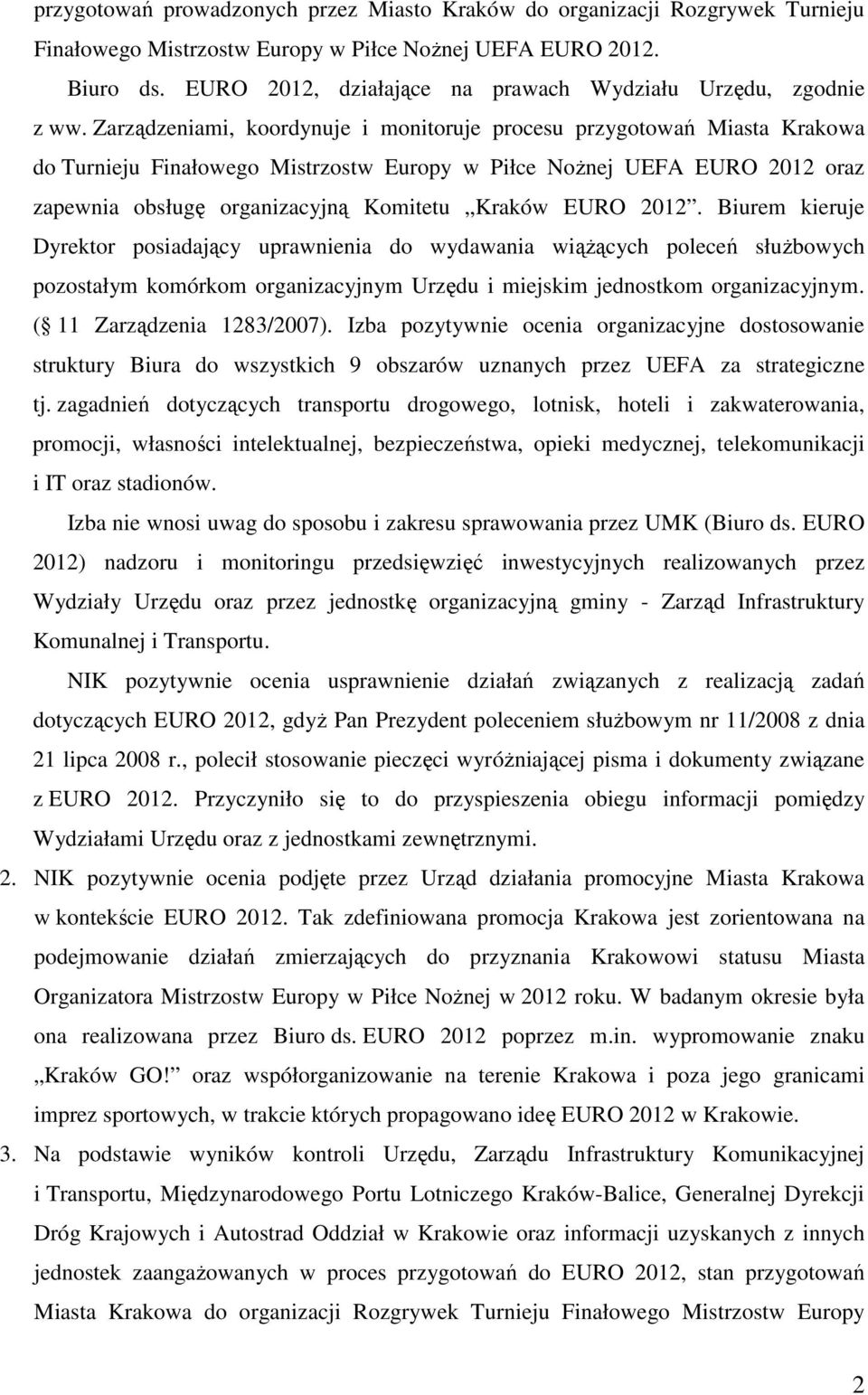 Zarządzeniami, koordynuje i monitoruje procesu przygotowań Miasta Krakowa do Turnieju Finałowego Mistrzostw Europy w Piłce NoŜnej UEFA EURO 2012 oraz zapewnia obsługę organizacyjną Komitetu Kraków