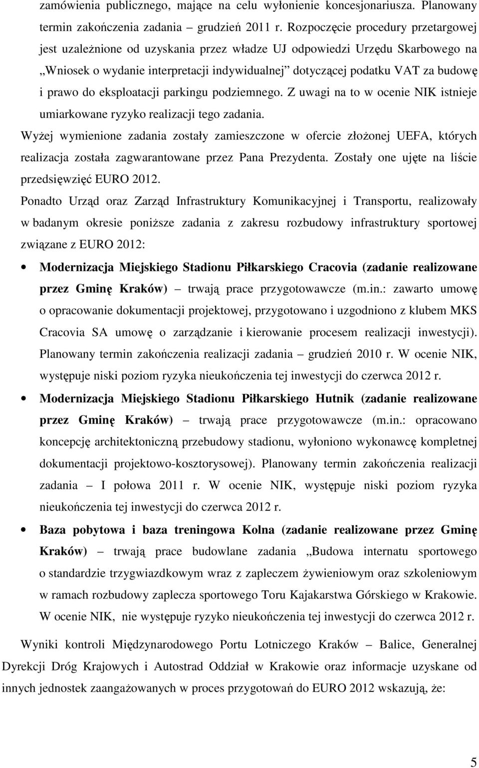 do eksploatacji parkingu podziemnego. Z uwagi na to w ocenie NIK istnieje umiarkowane ryzyko realizacji tego zadania.