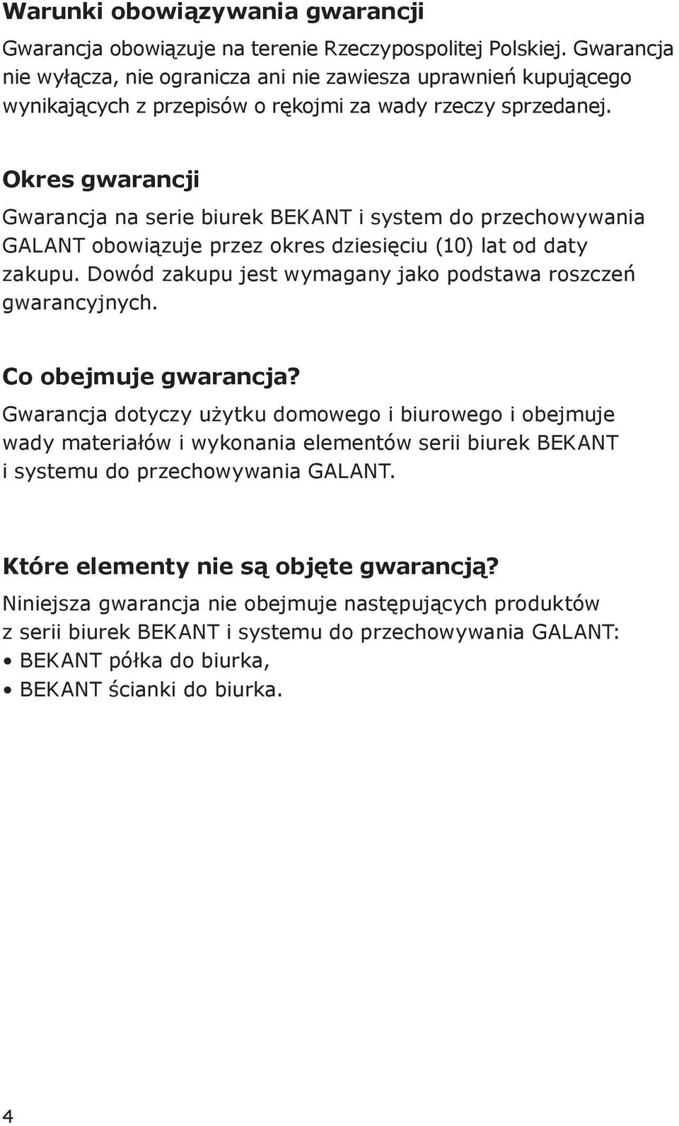 Okres gwarancji Gwarancja na serie biurek BEKANT i system do przechowywania GALANT obowiązuje przez okres dziesięciu (10) lat od daty zakupu.