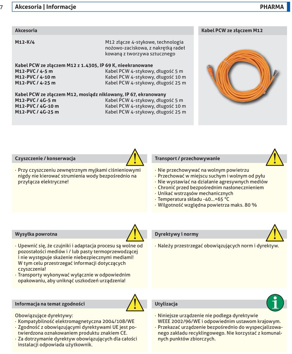 złączem M12, mosiądz niklowany, IP 67, ekranowany M12-PVC / 4G-5 m Kabel PCW 4-stykowy, długość 5 m M12-PVC / 4G-10 m Kabel PCW 4-stykowy, długość 10 m M12-PVC / 4G-25 m Kabel PCW 4-stykowy, długość