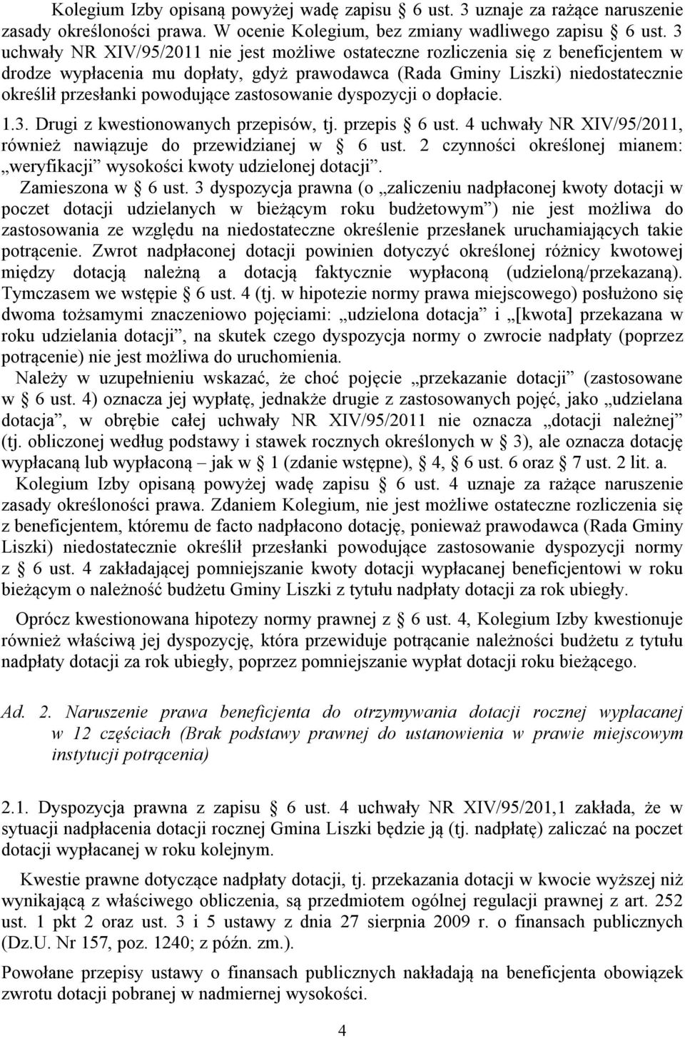 zastosowanie dyspozycji o dopłacie. 1.3. Drugi z kwestionowanych przepisów, tj. przepis 6 ust. 4 uchwały NR XIV/95/2011, również nawiązuje do przewidzianej w 6 ust.