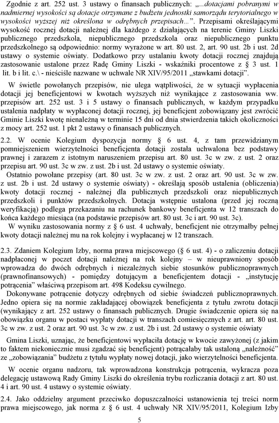 Przepisami określającymi wysokość rocznej dotacji należnej dla każdego z działających na terenie Gminy Liszki publicznego przedszkola, niepublicznego przedszkola oraz niepublicznego punktu