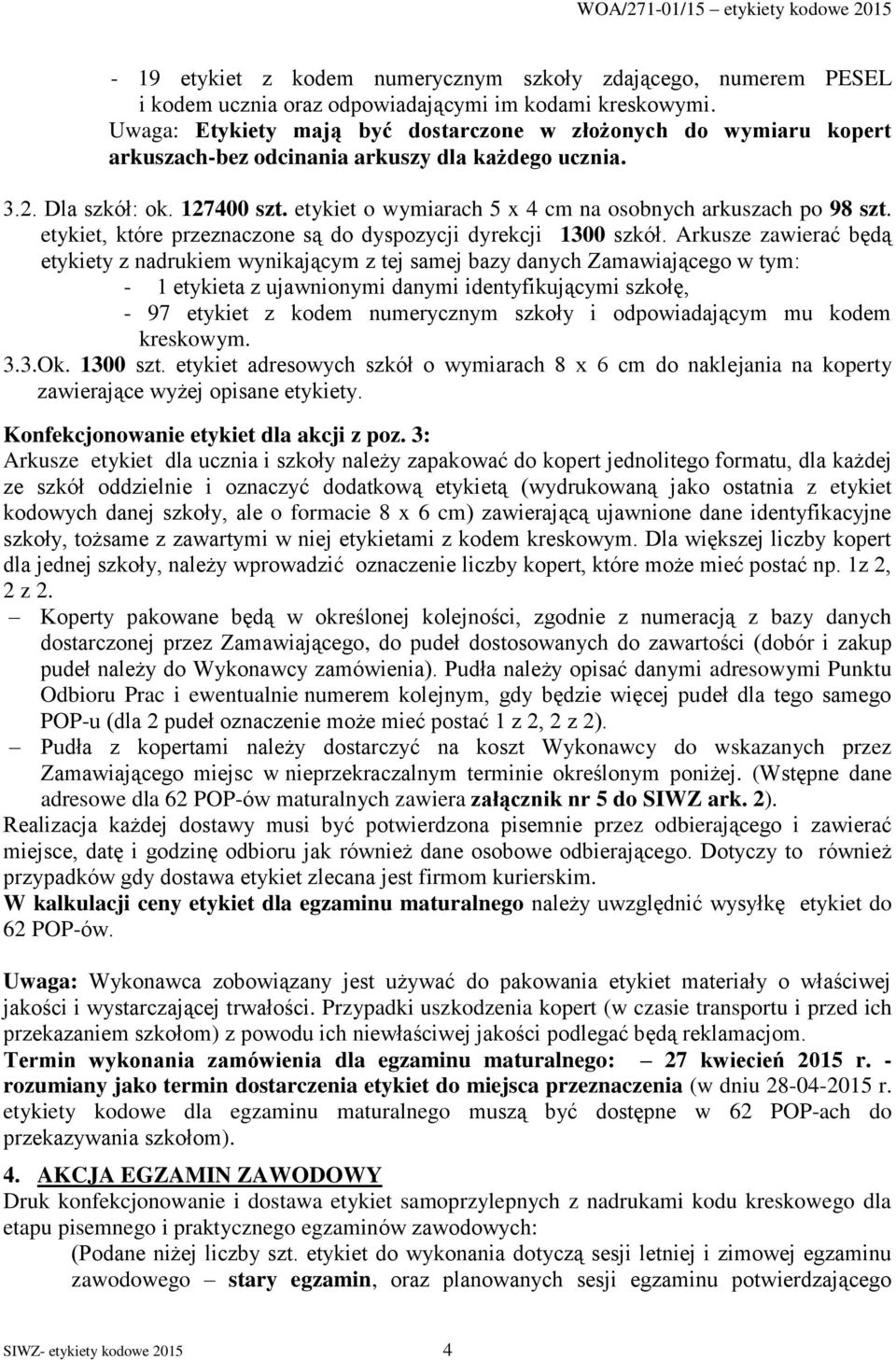 etykiet o wymiarach 5 x 4 cm na osobnych arkuszach po 98 szt. etykiet, które przeznaczone są do dyspozycji dyrekcji 1300 szkół.