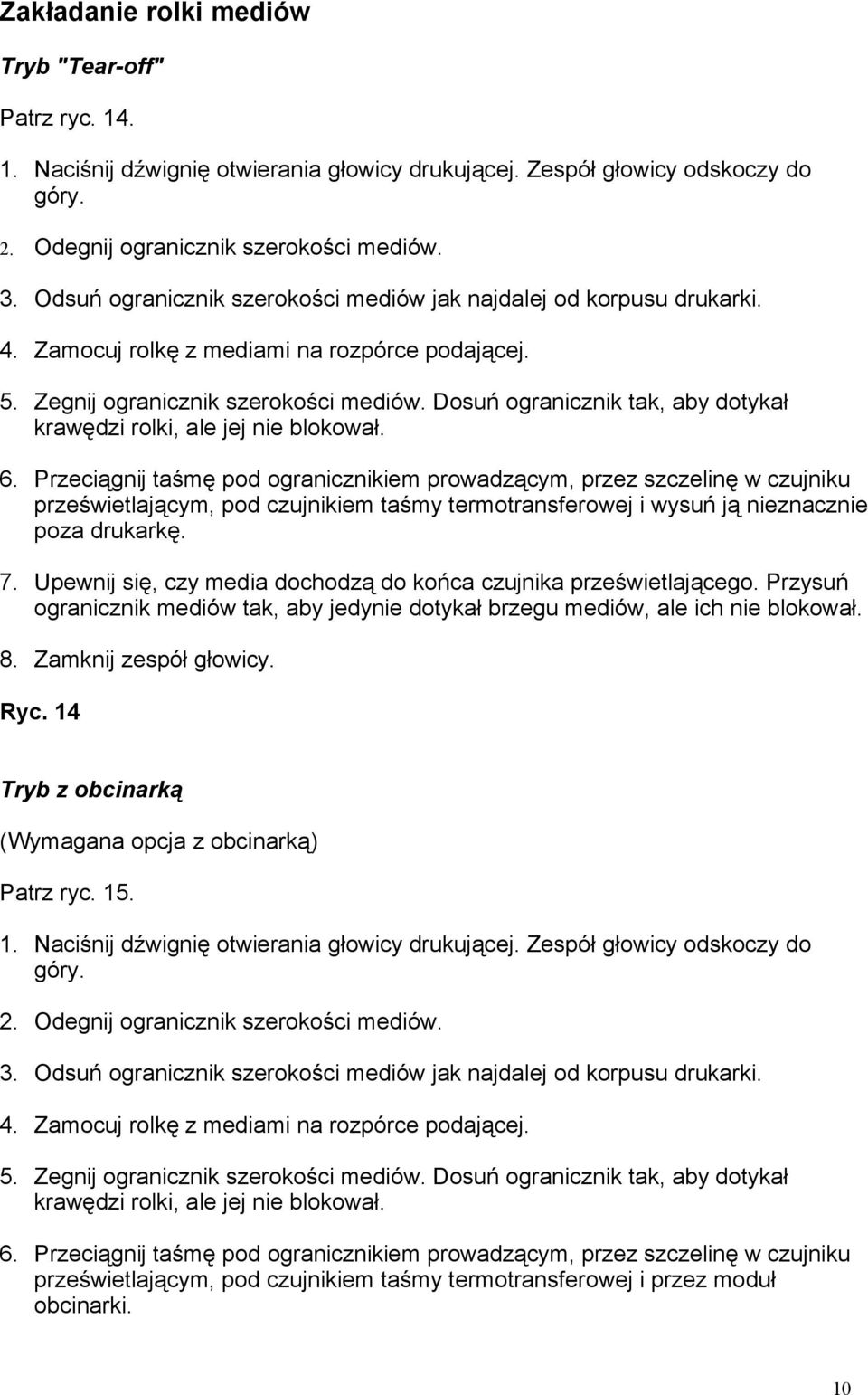 Dosuń ogranicznik tak, aby dotykał krawędzi rolki, ale jej nie blokował. 6.