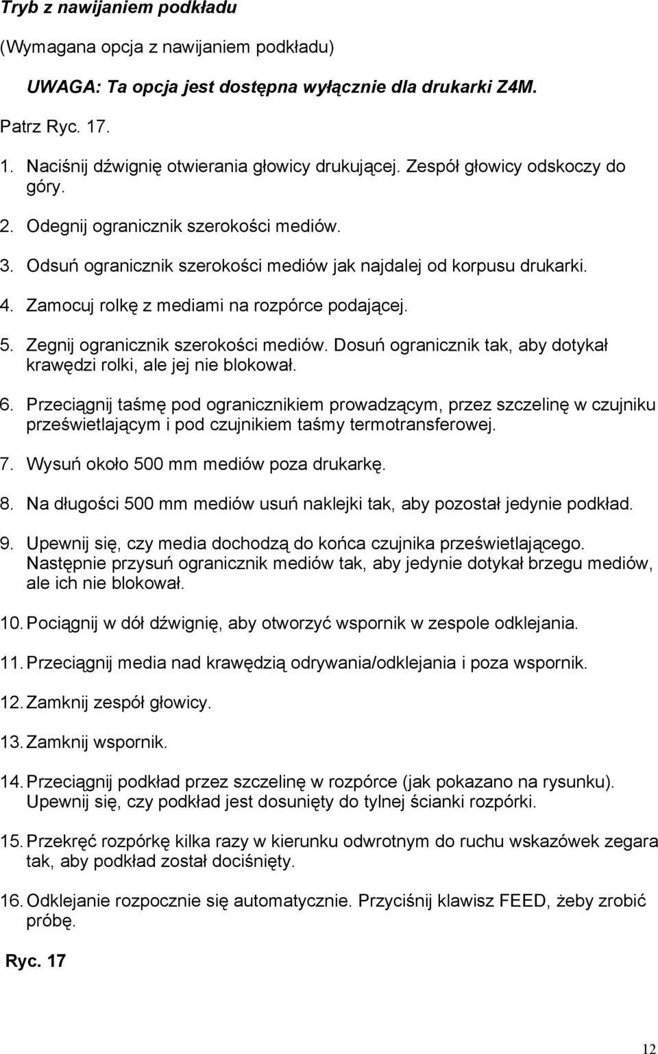 Zegnij ogranicznik szerokości mediów. Dosuń ogranicznik tak, aby dotykał krawędzi rolki, ale jej nie blokował. 6.